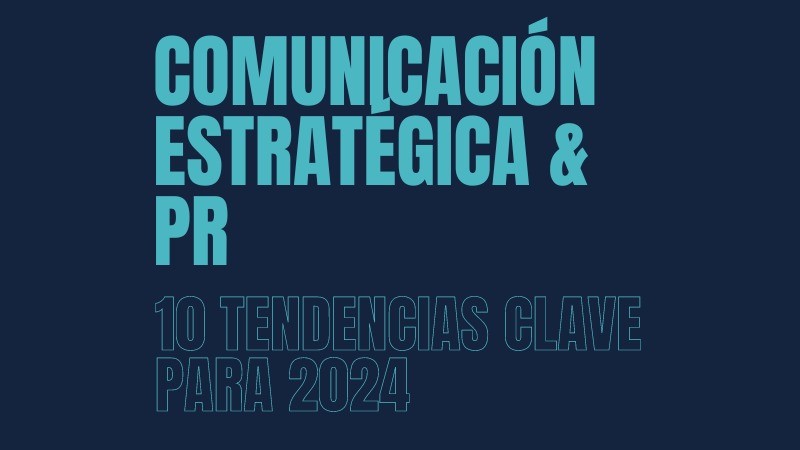 Comunicación Estratégica y tendencias de PR para el 2024